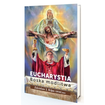 Eucharystia. Boska modlitwa - o. Zdzisław Kijas OFMConv